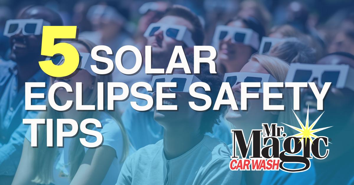 5 Solar Eclipse Safety Tips from Mr. Magic Car Wash
